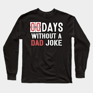 Zero Days Without a Dad Joke,Dad Joke, Humor Dad Quotes,Funny Dad Quote,Without Making A Dad Joke Long Sleeve T-Shirt